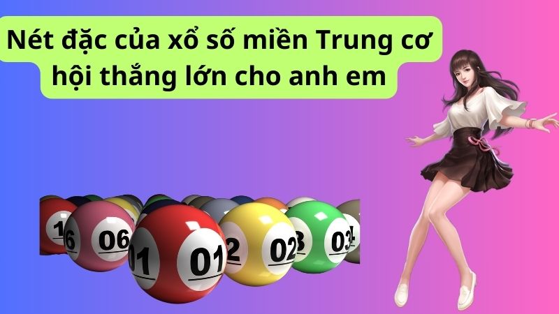 Nét đặc của xổ số miền Trung cơ hội thắng lớn cho anh em