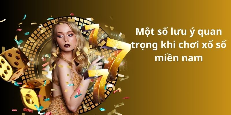 Một số lưu ý quan trọng khi chơi xổ số miền nam