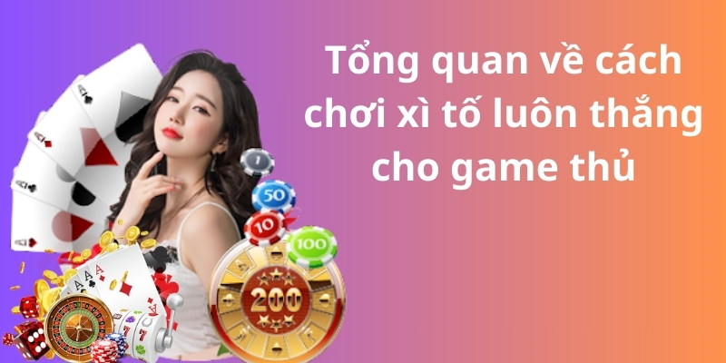 Tổng quan về cách chơi xì tố luôn thắng cho game thủ